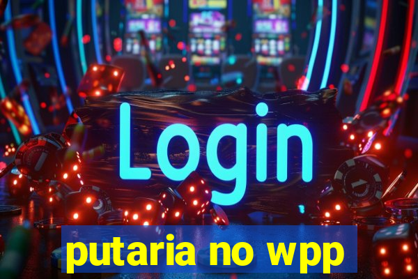 putaria no wpp